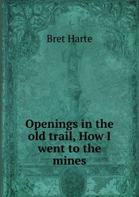 Openings in the old trail, How I went to the mines