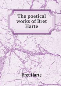 The poetical works of Bret Harte