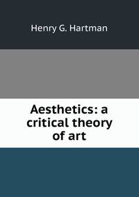 Aesthetics: a critical theory of art