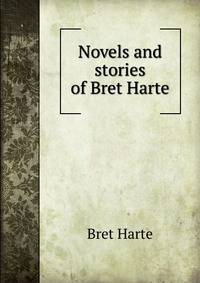 Novels and stories of Bret Harte