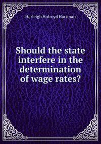 Should the state interfere in the determination of wage rates?