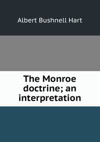 The Monroe doctrine; an interpretation
