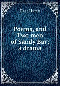 Poems, and Two men of Sandy Bar; a drama