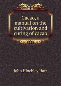 Cacao, a manual on the cultivation and curing of cacao