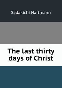 The last thirty days of Christ