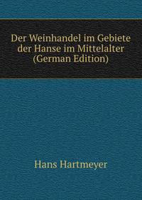 Der Weinhandel im Gebiete der Hanse im Mittelalter (German Edition)