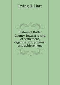 History of Butler County, Iowa, a record of settlement, organization, progress and achievement