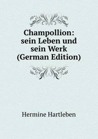 Champollion: sein Leben und sein Werk (German Edition)
