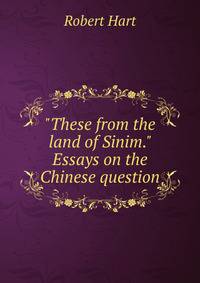 "These from the land of Sinim." Essays on the Chinese question