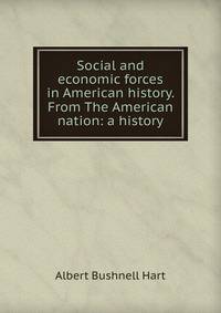 Social and economic forces in American history. From The American nation: a history