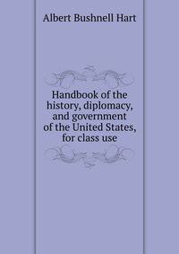 Handbook of the history, diplomacy, and government of the United States, for class use