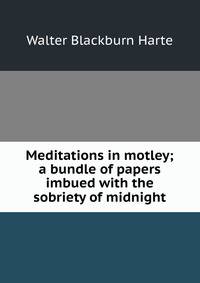 Meditations in motley; a bundle of papers imbued with the sobriety of midnight