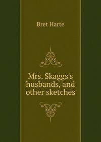Mrs. Skaggs's husbands, and other sketches