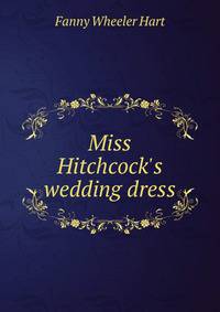 Miss Hitchcock's wedding dress
