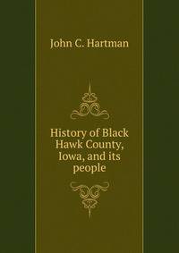 History of Black Hawk County, Iowa, and its people