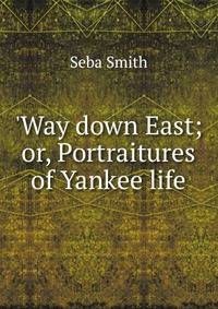 'Way down East; or, Portraitures of Yankee life