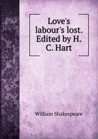 Love's labour's lost. Edited by H.C. Hart