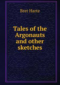 Tales of the Argonauts and other sketches