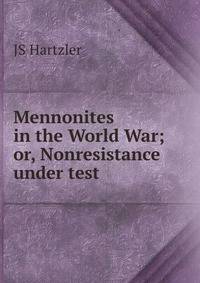 Mennonites in the World War; or, Nonresistance under test