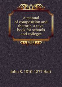A manual of composition and rhetoric, a text-book for schools and colleges