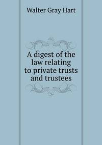 A digest of the law relating to private trusts and trustees