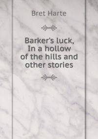 Barker's luck, In a hollow of the hills and other stories