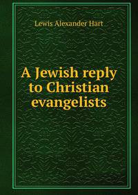 A Jewish reply to Christian evangelists