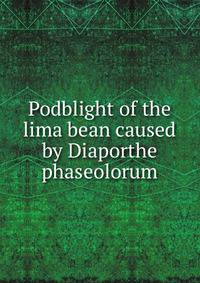 Podblight of the lima bean caused by Diaporthe phaseolorum