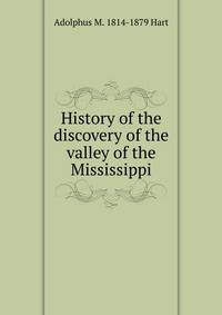 History of the discovery of the valley of the Mississippi
