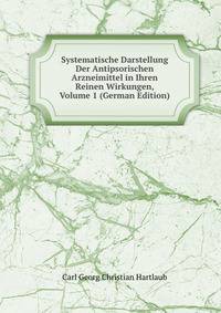 Systematische Darstellung Der Antipsorischen Arzneimittel in Ihren Reinen Wirkungen, Volume 1 (German Edition)