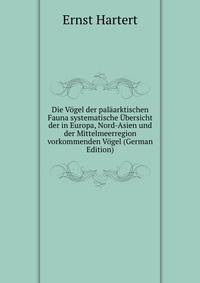 Die Vogel der palaarktischen Fauna systematische Ubersicht der in Europa, Nord-Asien und der Mittelmeerregion vorkommenden Vogel (German Edition)