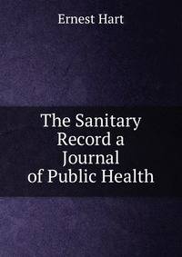 The Sanitary Record a Journal of Public Health