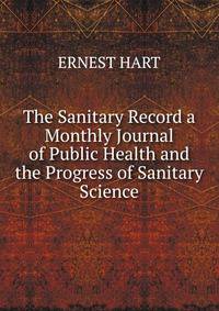 The Sanitary Record a Monthly Journal of Public Health and the Progress of Sanitary Science