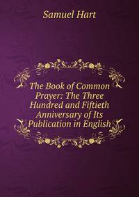 The Book of Common Prayer: The Three Hundred and Fiftieth Anniversary of Its Publication in English