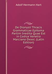 De Dionysii Thracis Grammaticae Epitoma Partim Inedita Quae Est in Codice Venetio Marciano Dxxxi. (Latin Edition)