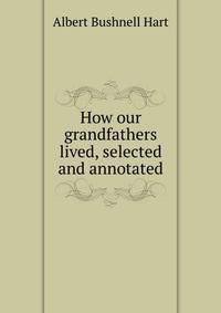 How our grandfathers lived, selected and annotated