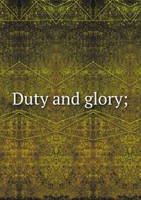 Duty and glory;