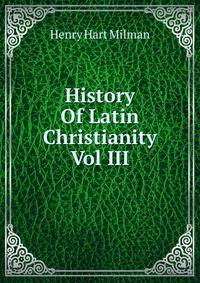 History Of Latin Christianity Vol III