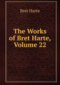 The Works of Bret Harte, Volume 22