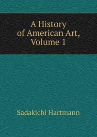 A History of American Art, Volume 1