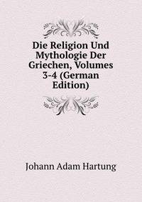 Die Religion Und Mythologie Der Griechen, Volumes 3-4 (German Edition)