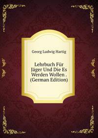 Lehrbuch Fur Jager Und Die Es Werden Wollen . (German Edition)