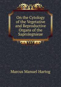 On the Cytology of the Vegetative and Reproductive Organs of the Saprolegnieae