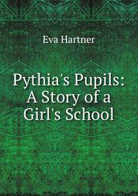 Pythia's Pupils: A Story of a Girl's School