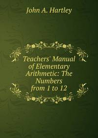 Teachers' Manual of Elementary Arithmetic: The Numbers from 1 to 12