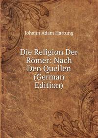 Die Religion Der Romer: Nach Den Quellen (German Edition)