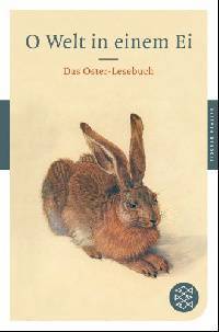 O Welt in einem Ei: Das Oster-Lesebuch