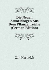 Die Neuen Arzneidrogen Aus Dem Pflanzenreiche (German Edition)