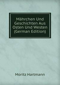 Mahrchen Und Geschichten Aus Osten Und Westen (German Edition)