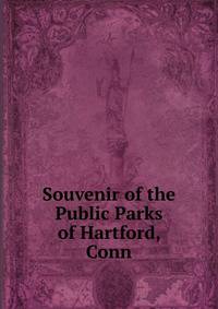 Souvenir of the Public Parks of Hartford, Conn